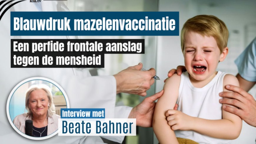 Interview met Beate Bahner: Blauwdruk mazelenvaccinatie – Een perfide frontale aanslag tegen de mensheid